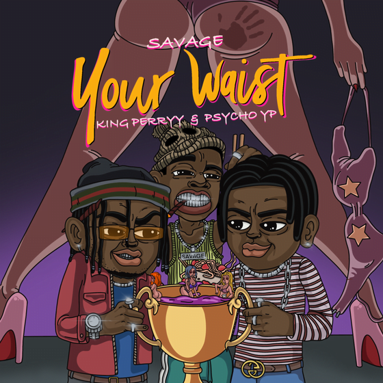 Savage x King Perryy - Your Waist Ft PsychoYP
